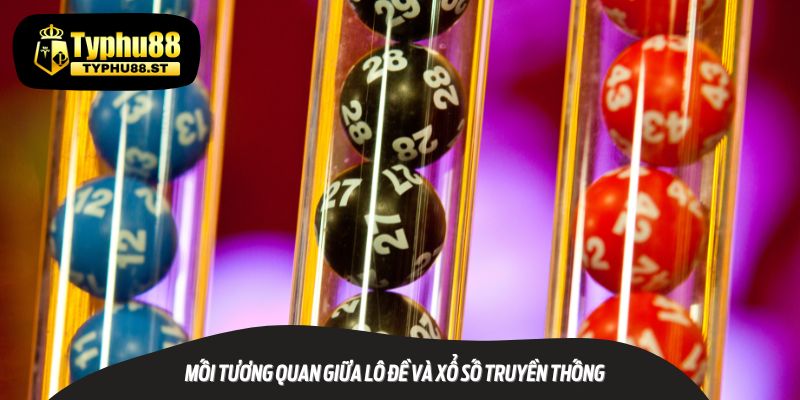 Mối Tương Quan Giữa Lô Đề và Xổ Số Truyền Thống