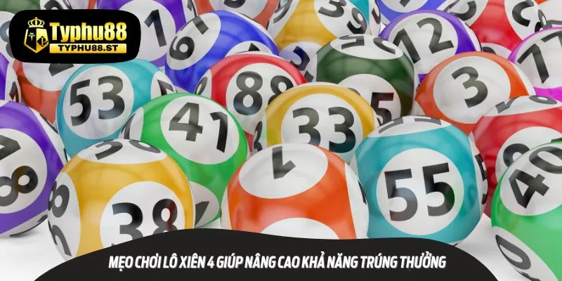 Mẹo chơi Lô xiên 4 giúp nâng cao khả năng trúng thưởng